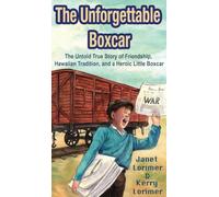 The Unforgettable Boxcar: The Untold True Story of Friendship, Hawaiian Tradition, and a Heroic Little Boxcar