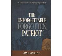 The Unforgettable Forgotten Patriot: An historical novel based on the life story of James Otis Jr.