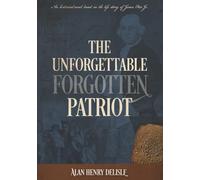 The Unforgettable Forgotten Patriot: An historical novel based on the life story of James Otis Jr.