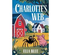The Unforgettable Story of CHARLOTTE'S WEB