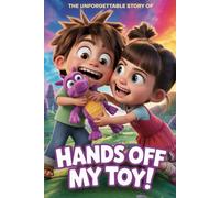 The Unforgettable Story Of Hands Off My Toy!