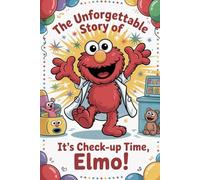 The Unforgettable Story Of It’s Check-up Time, Elmo!