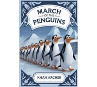 The Unforgettable Story of MARCH OF THE PENGUINS