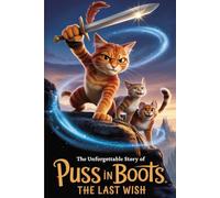 The Unforgettable Story Of Puss In Boots: The Last Wish