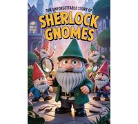 The Unforgettable Story Of Sherlock Gnomes