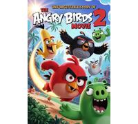 The Unforgettable Story Of The Angry Birds Movie 2