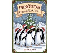 The Unforgettable Story Of The Penguins In A Christmas Caper: A Wintery Tale of Friendship, Fun, and Holiday Magic