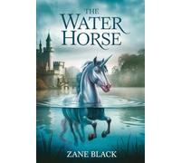 The Unforgettable Story of THE WATER HORSE