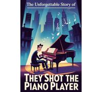 The Unforgettable Story Of They Shot The Piano Player