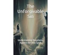 The Unforgivable Sin: Understanding Blasphemy Against the Holy Spirit (Unbound Series)