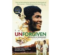 The Unforgiven: Missionaries or Mercenaries? The Untold Story of the Rebel West Indian Cricketers Who Toured Apartheid South Africa