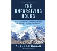 The Unforgiving Hours: The Grit, Resilience, and Perseverance at the Heart of Endurance Sports