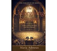The Unforgiving Servant: A Story of Mercy Received and Mercy Refused (Parables of Jesus)