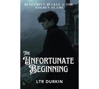 The Unfortunate Beginning: The Fell-Hawk Games and the Maze of Blood (Benjamin's Buckle & The Golden Flame)