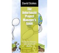 The Unfortunate Project Manager's Guide: Trained in Process. Unprepared for Reality.