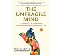 The Unfragile Mind: A Physician's Call for Restoring Hope and Humanity to Mental Health Care