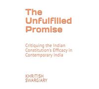 The Unfulfilled Promise: Critiquing the Indian Constitution's Efficacy in Contemporary India