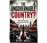 THE UNGOVERNABLE COUNTRY? Why Britain Keeps Losing Prime Ministers: A powerful investigation into the collapse of political stability in modern Britain. (Global Power & Geopolitics)