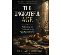 The Ungrateful Age: Reflections on Gratitude in an Age of Entitlement (The Quiet Virtues Series)