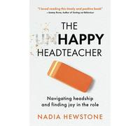 The Unhappy Headteacher: Navigating headship and finding joy in the role