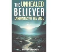 The Unhealed Believer: Land Mines of the Soul
