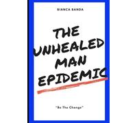 The Unhealed Man Epidemic: "Be The Change"