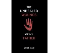 The Unhealed Wounds of My Father: A Memoir