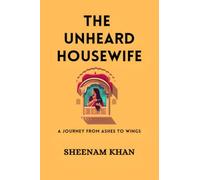 THE UNHEARD HOUSEWIFE: A Journey from Ashes to Wings