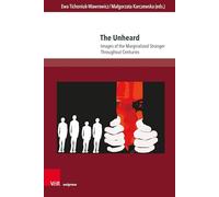 The Unheard: Images of the Marginalized Stranger Throughout Centuries: Band 025 (Andersheit - Fremdheit - Ungleichheit)