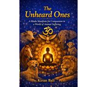 The Unheard Ones: A Hindu Manifesto for Compassion in a World of Animal Suffering