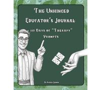 The Unhinged Educator's Journal: 180 Days of "Therapy" Prompts