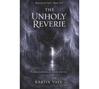 The Unholy Reverie: A Supernatural Psychological Thriller of Conspiracy, Hidden Truths, and the Mind That Cannot Trust Itself (Beneath the Veil)