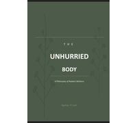 The Unhurried Body: A Philosophy of Radiant Wellness
