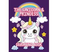 The Unicorn And The Princess Coloring Book: Where Fantasy Comes to Life, One Color at a Time, A Magical World of Princesses and Unicorns to Color