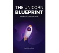 The Unicorn Blueprint: Building the DNA of Billion-Dollar Startups
