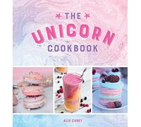 The Unicorn Cookbook: Magical Recipes for Lovers of the Mythical Creature
