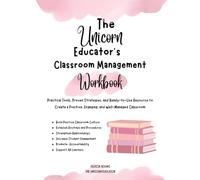 The Unicorn Educator's Classroom Management Workbook: Everything You Need to Build a Classroom Where Students Thrive