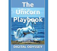 The Unicorn Playbook: Disruptive Innovation and Blue Ocean Strategy for Tech Entrepreneurs (Disruptors: How Innovation Changes the Rules)