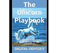 The Unicorn Playbook: Disruptive Innovation and Blue Ocean Strategy for Tech Entrepreneurs (Disruptors: How Innovation Changes the Rules)