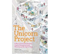 The Unicorn Project: A Novel about Developers, Digital Disruption, and Thriving in the Age of Data (The Phoenix Project)