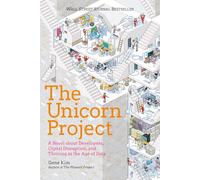 The Unicorn Project: A Novel about Developers, Digital Disruption, and Thriving in the Age of Data (The Phoenix Project)