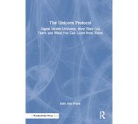 The Unicorn Protocol: Digital Health Unicorns, How They Got There and What You Can Learn from Them