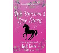 The Unicorn’s Love Story: 4 (Fairbright Falls Shifters Short and Sweet)