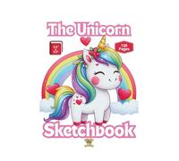 The Unicorn Sketchbook for Kids: 120 Blank Pages to Draw Rainbows Hearts Fairies and Magical Creatures