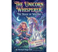 The Unicorn Whisperer: The Magic of Waiting (The Unicorn Whisperer Adventures)