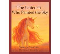 The Unicorn Who Painted the Sky: Wildflower Wonder Tales (Part 3)