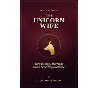 The Unicorn Wife: Turn a Happy Marriage Into a Scorching Romance