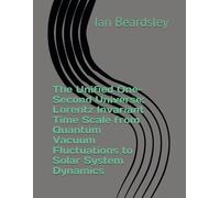 The Unified One-Second Universe: Lorentz Invariant Time Scale from Quantum Vacuum Fluctuations to Solar System Dynamics