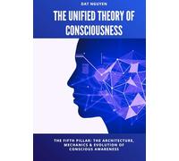 The Unified Theory of Consciousness: The Fifth Pillar: The Architecture, Mechanics & Evolution of Conscious Awareness (Quantum/Consciousness Series)