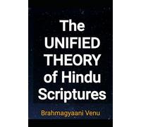 The UNIFIED THEORY of Hindu Scriptures